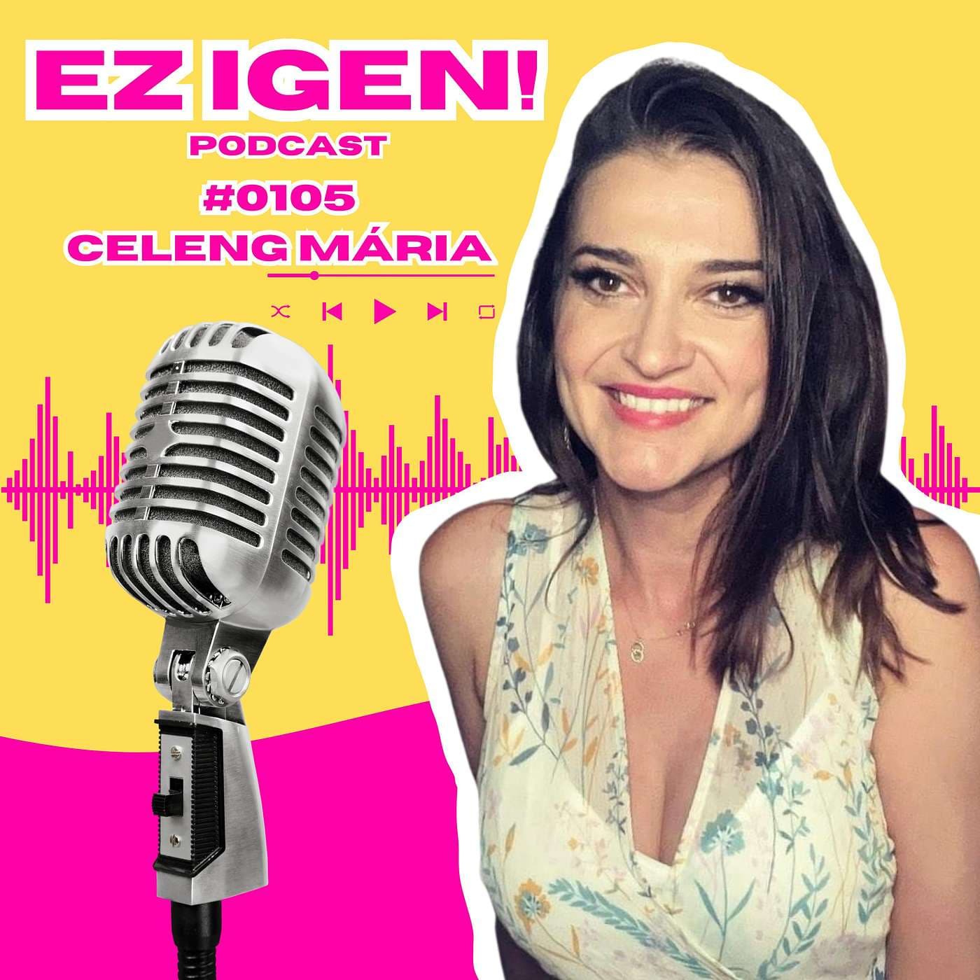 #0105 - Celeng Mária: "Úgy kell énekelni, hogy ne lehessen belém kötni"