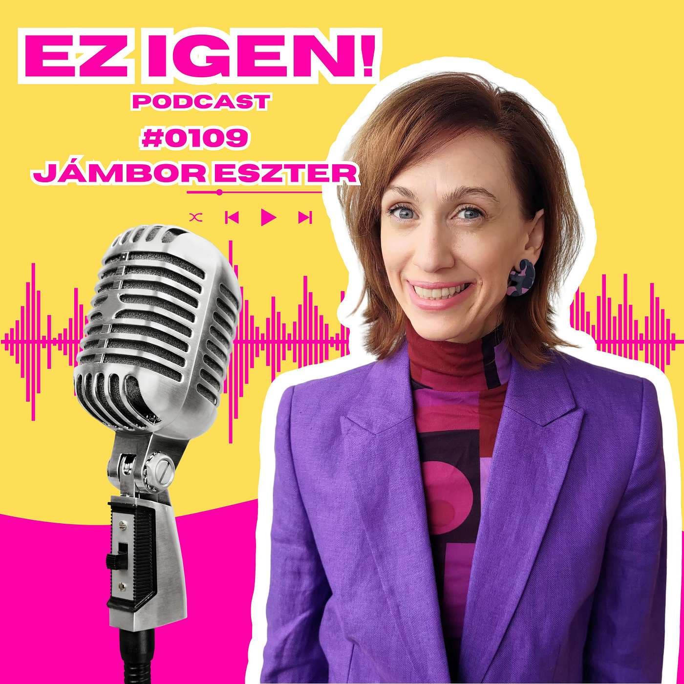 #0109 - Jámbor Eszter: "Aki tud nemet mondani az ágyban, az a munkahelyén is tud nemet mondani, meg az életében is"