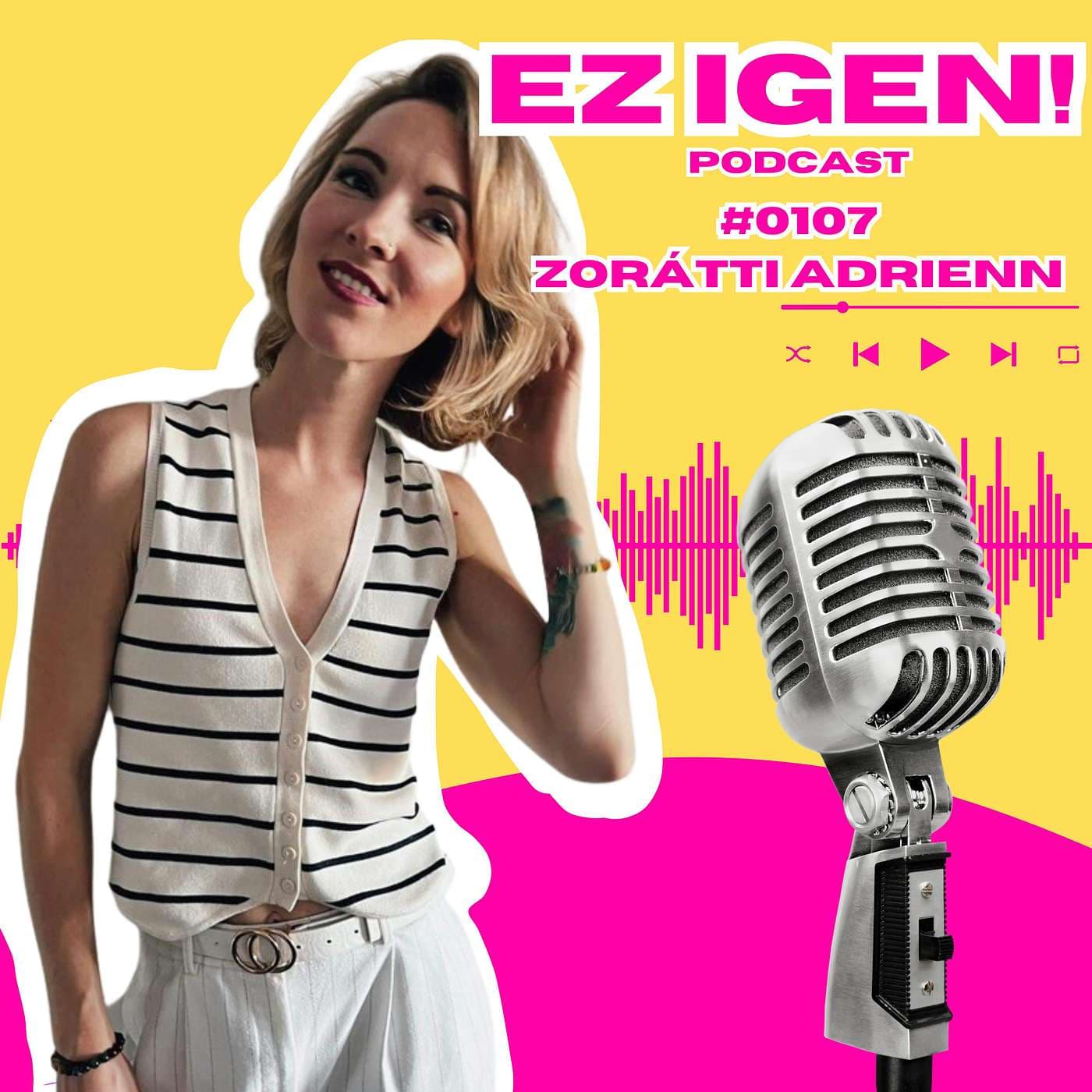 #0107 - Zorátti Adrienn: "Voltak olyan pillanatok, amikor azt éreztem, hogy innen nincs kiút"