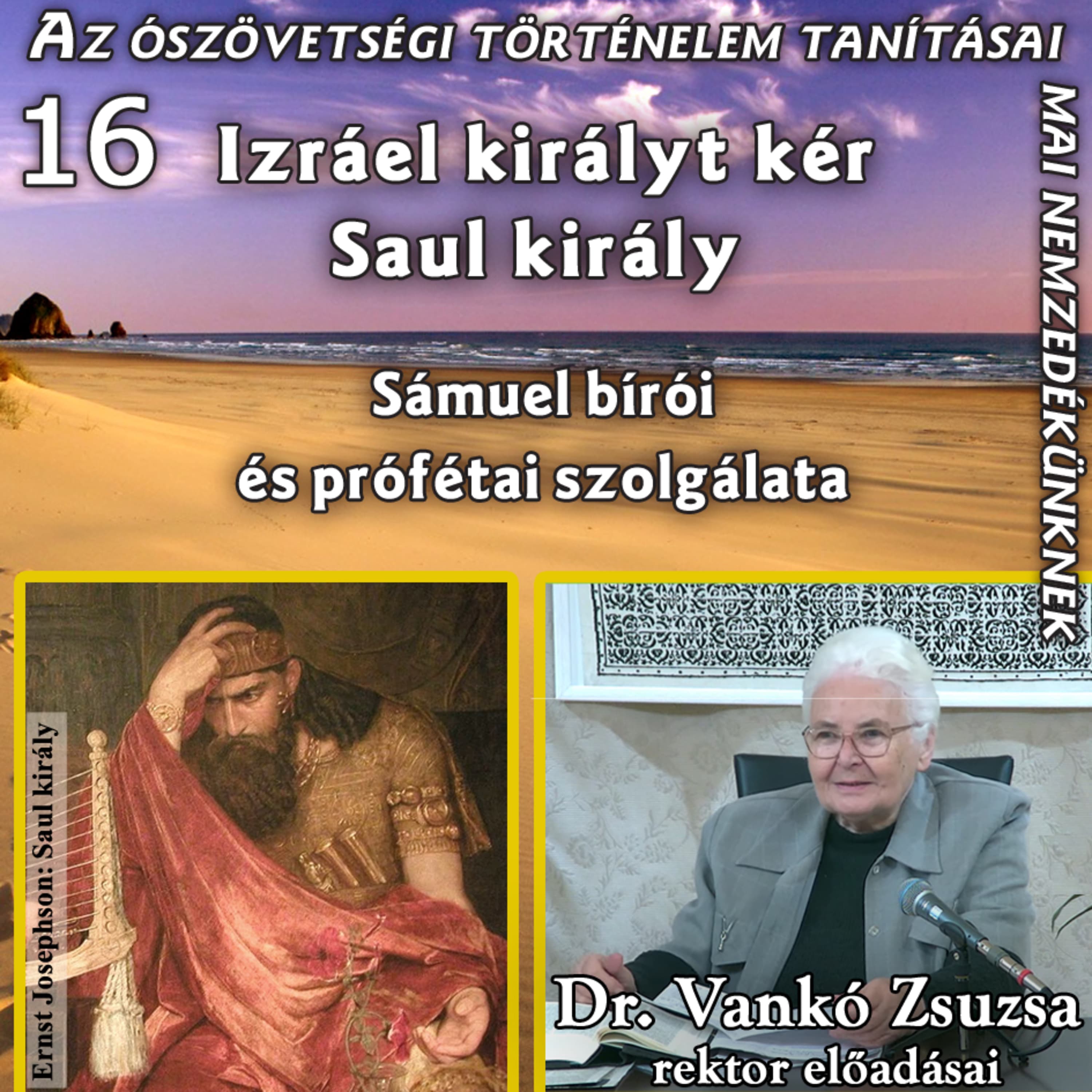 16. Izrael királyt kér – Saul király – Sámuel bírói és prófétai szolgálata • Dr. Vankó Zsuzsa