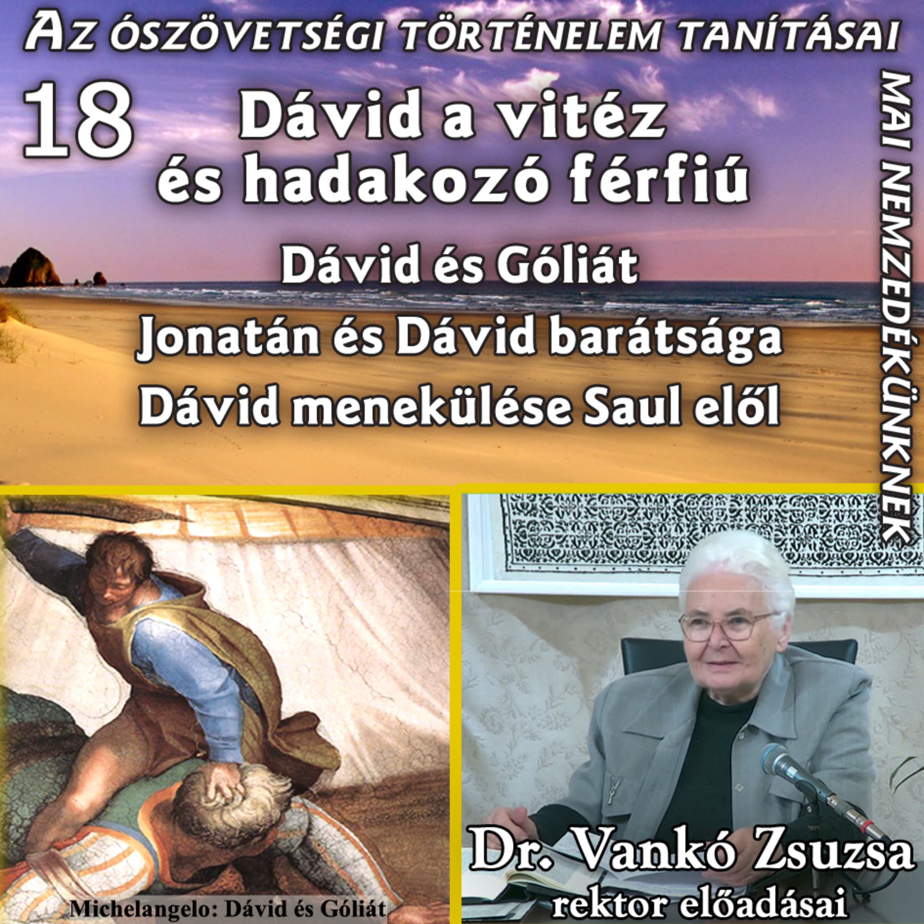 18. Dávid a vitéz és hadakozó férfiú – Dávid és Góliát – Jonatán és Dávid barátsága – Dávid menekülése Saul elől • Dr. Vankó Zsuzsa
