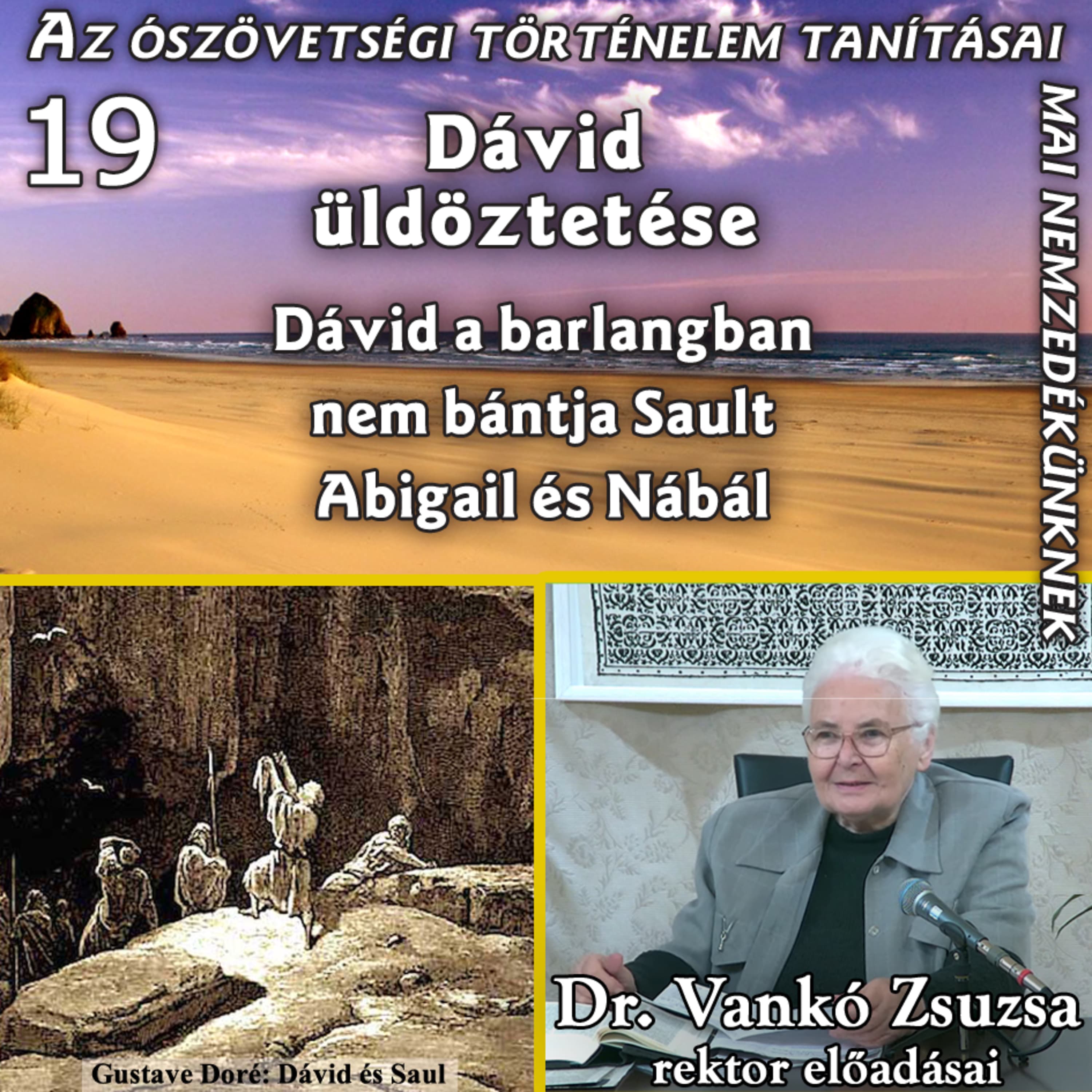 19. Dávid üldöztetése – Dávid a barlangban nem bántja Sault – Abigail és Nábál • Dr. Vankó Zsuzsa