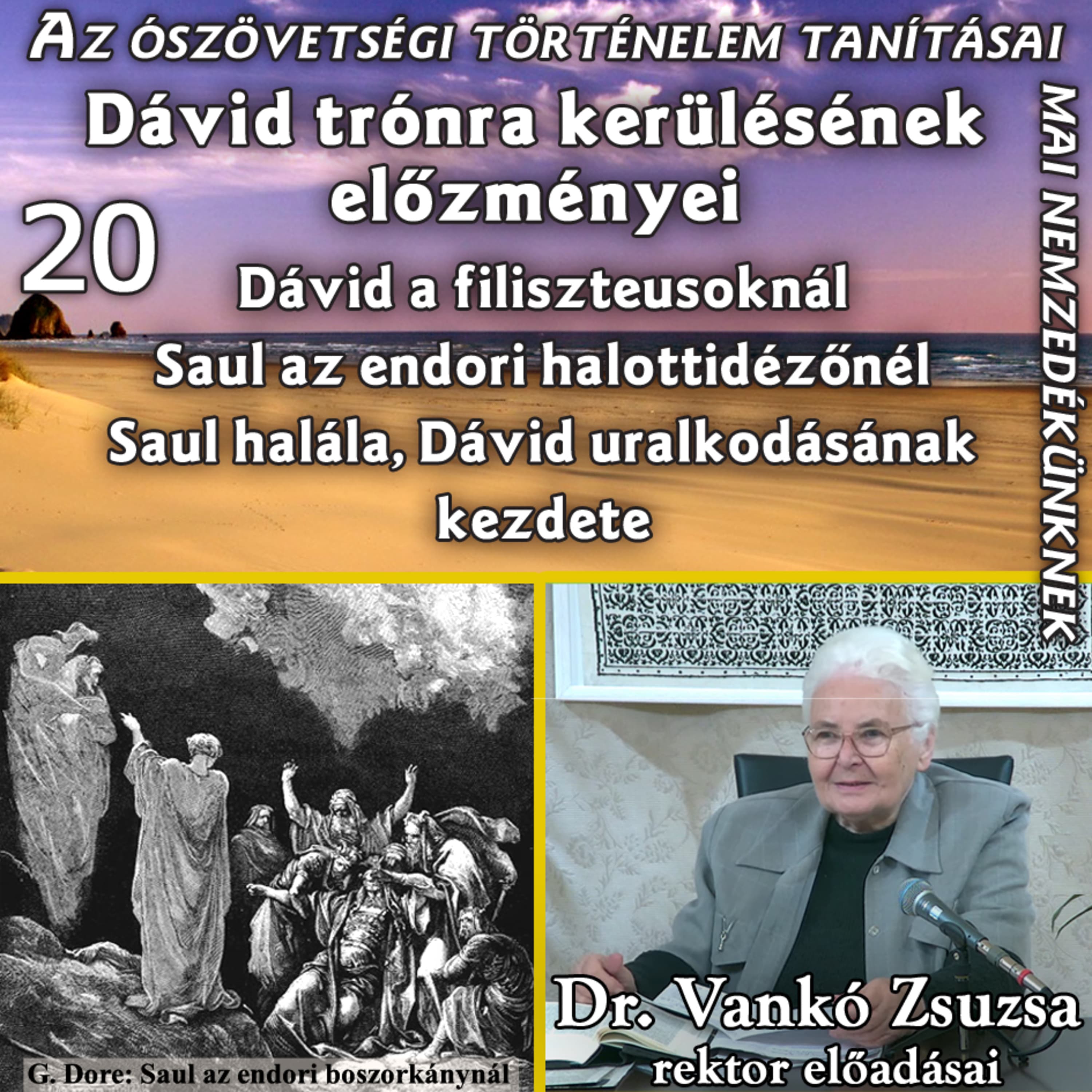 20. Dávid trónra kerülésének előzményei – Dávid menekülése a filiszteusokhoz – Saul az endori halottidézőnél – Saul halála • Dr. Vankó Zsuzsa