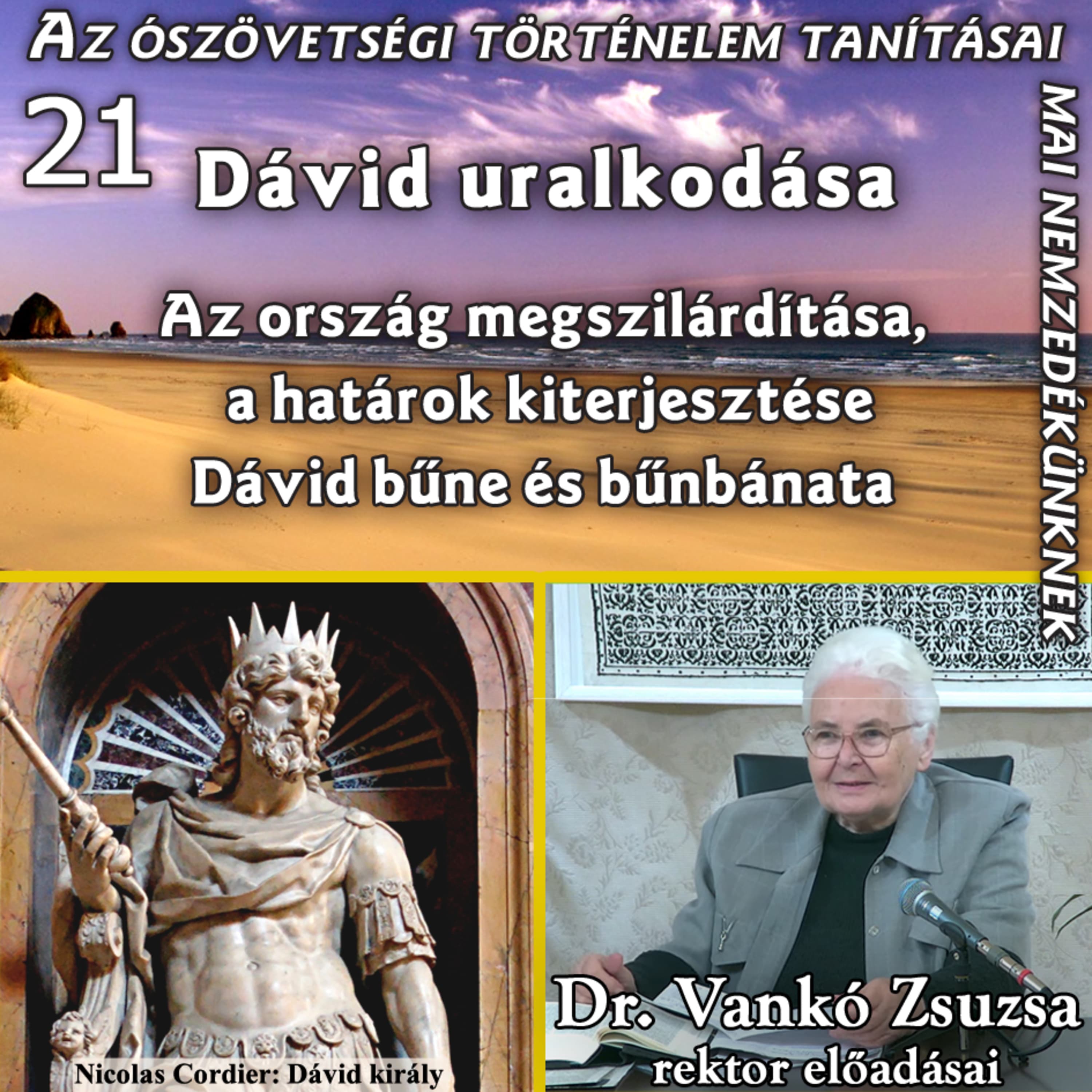 21. Dávid uralkodása – Az ország megszilárdítása – Dávid bűne és bűnbánata • Dr. Vankó Zsuzsa