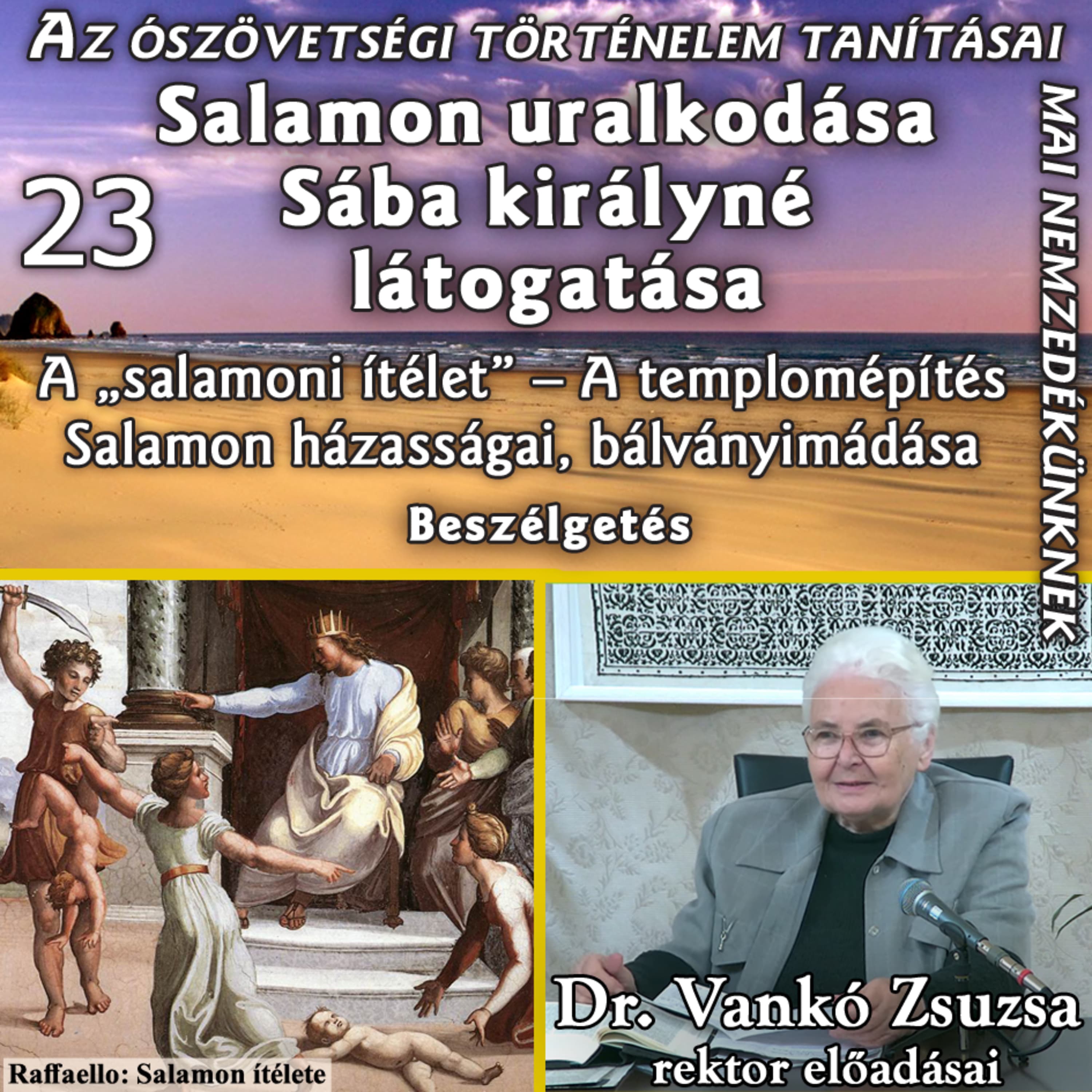23b. Beszélgetés: Salamon uralkodása – Sába királyné látogatása – A „salamoni ítélet” • Dr. Vankó Zsuzsa