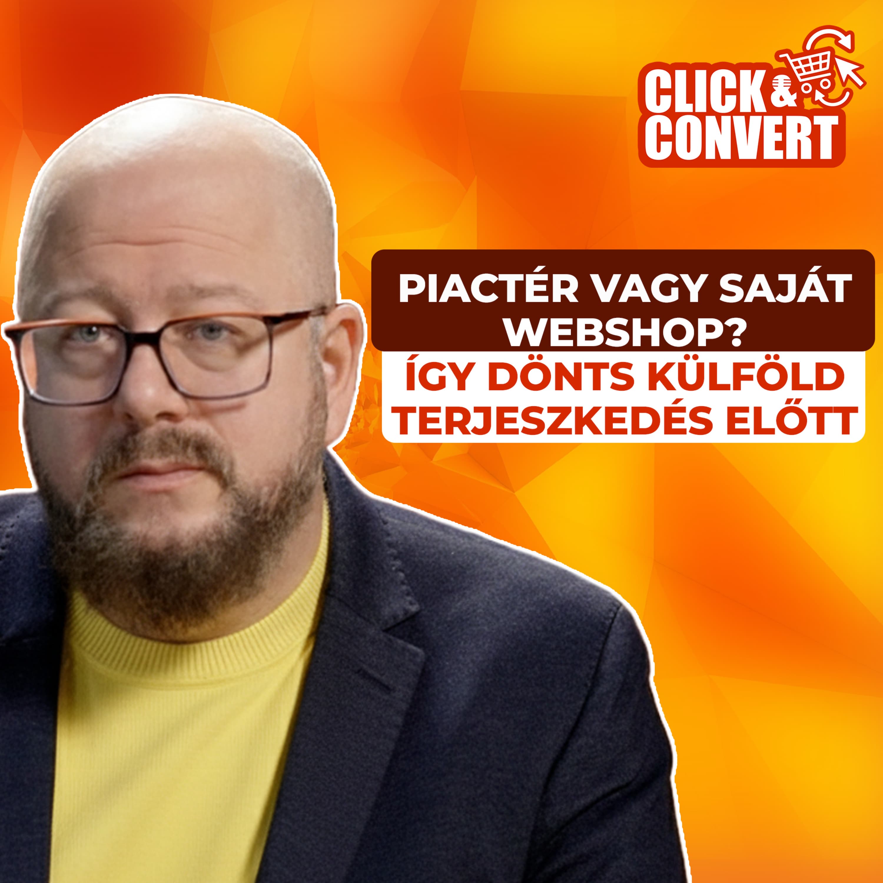 Click&Convert - EP4: Piactér vagy saját webshop? Így dönts külföldi terjeszkedés előtt