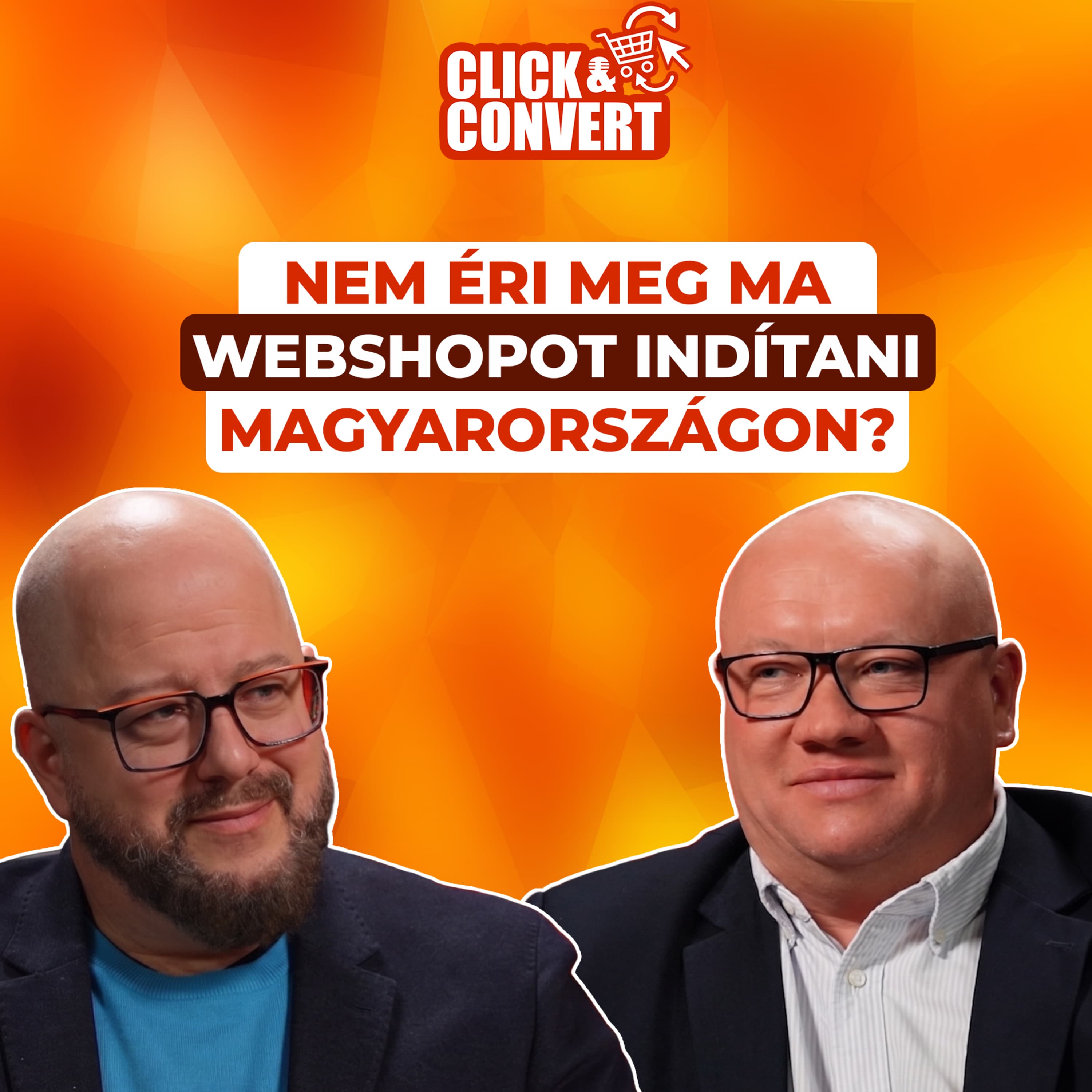 Click&Convert - EP9: Nem éri meg ma webshopot indítani Magyarországon?