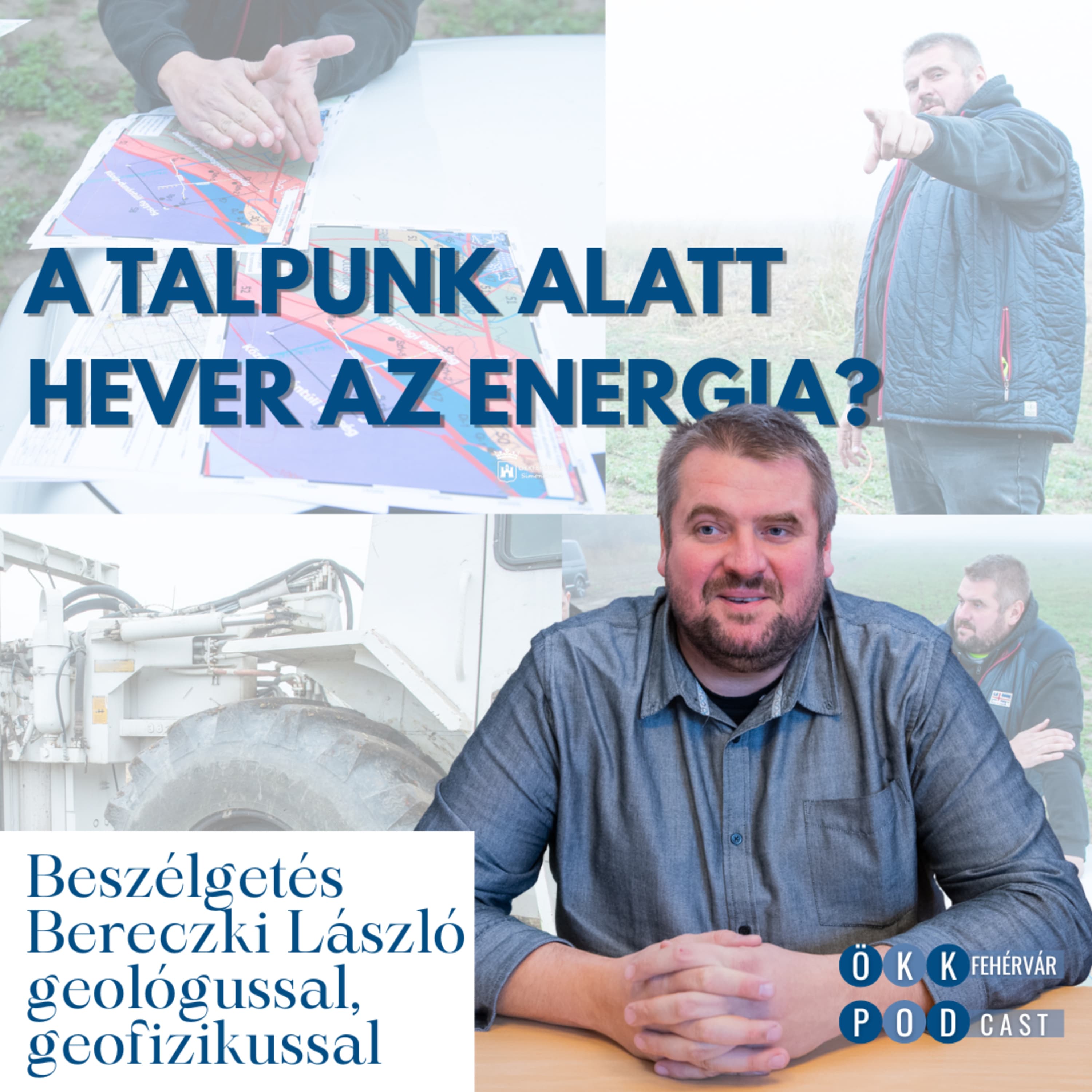 A talpunk alatt hever az energia? – Az ÖKK Podcast vendége Bereczki László geológus, geofizikus