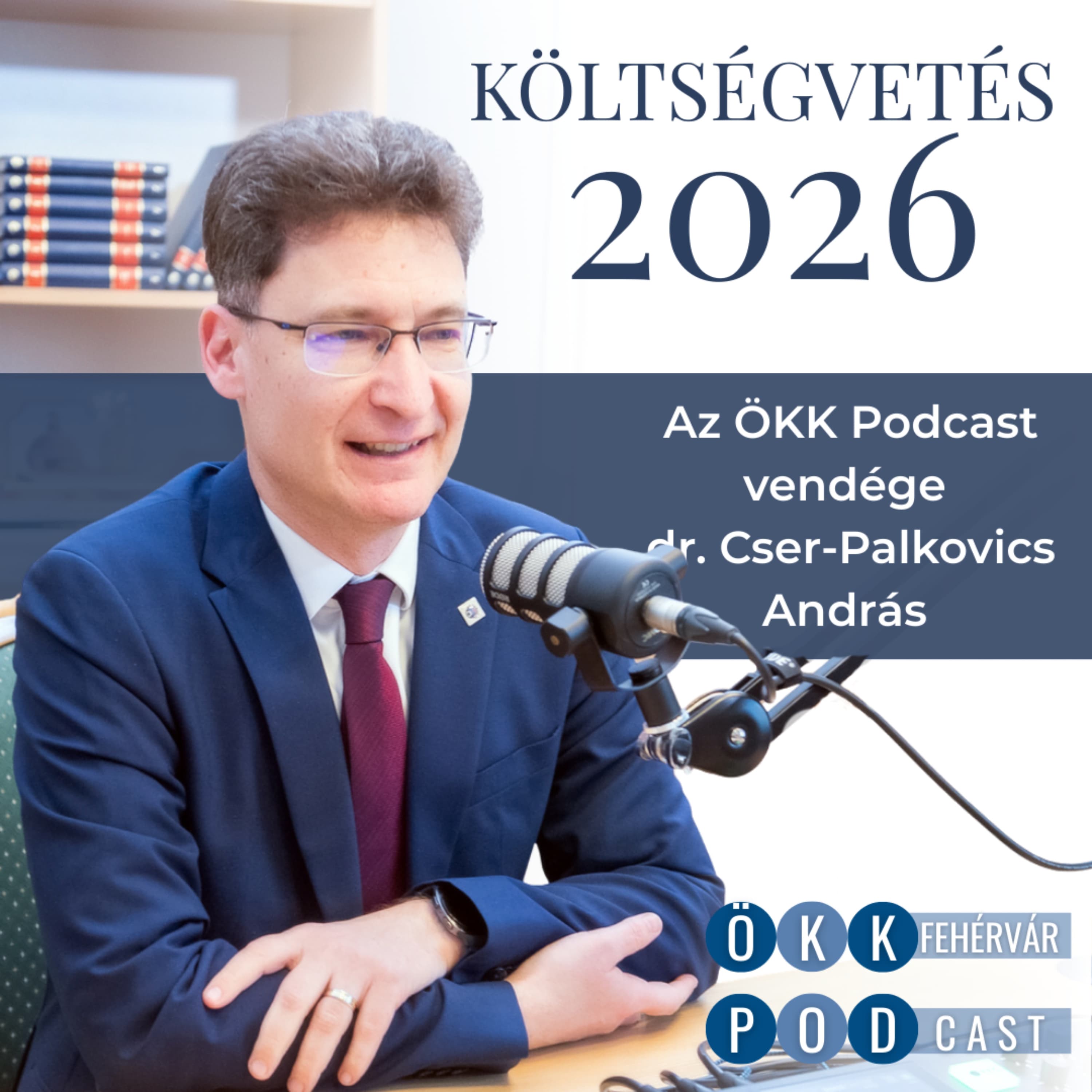 Költségvetés 2026 – Az ÖKK Podcast vendége dr. Cser-Palkovics András