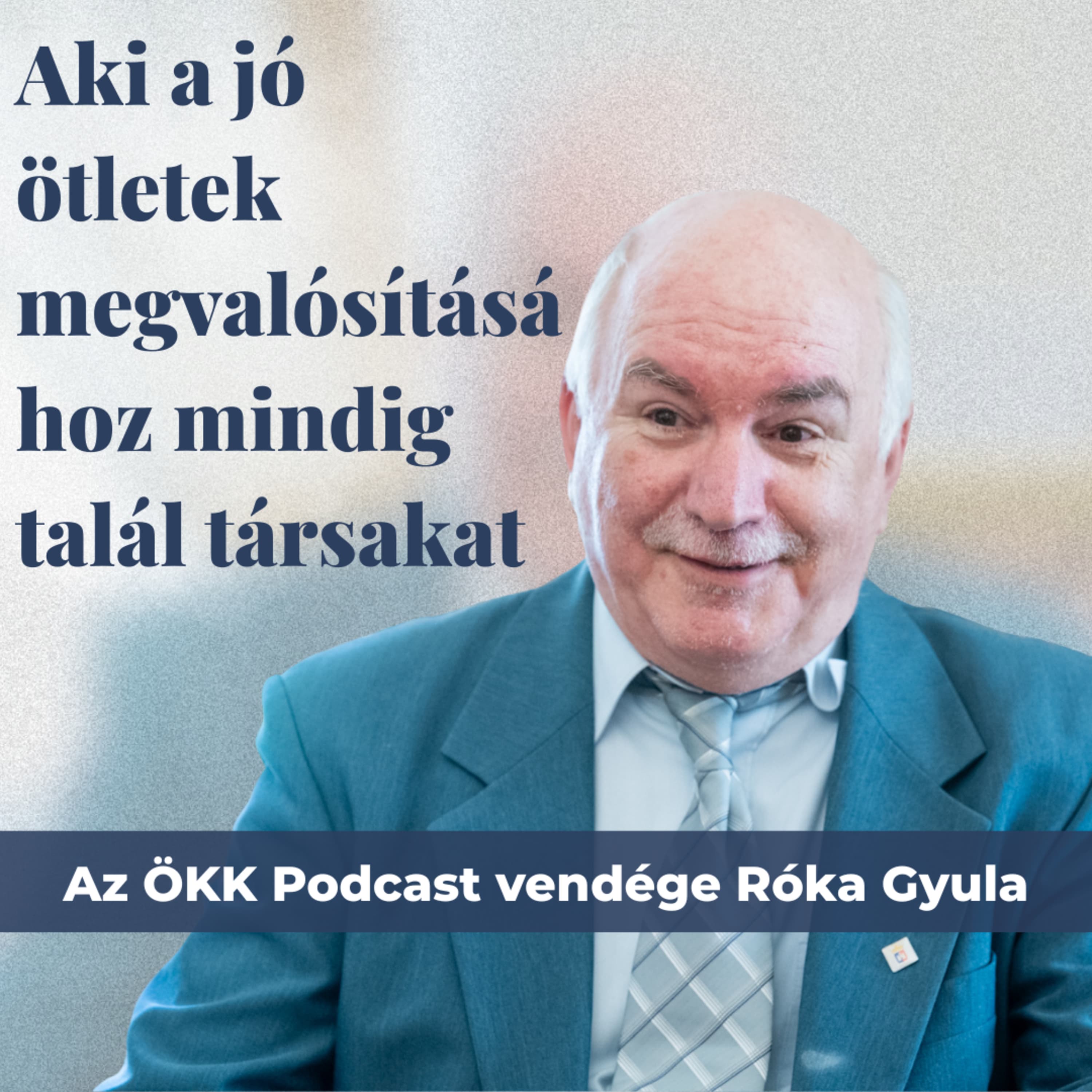 Aki a jó ötletek megvalósításához mindig talál társakat – Az ÖKK Podcast vendége Róka Gyula