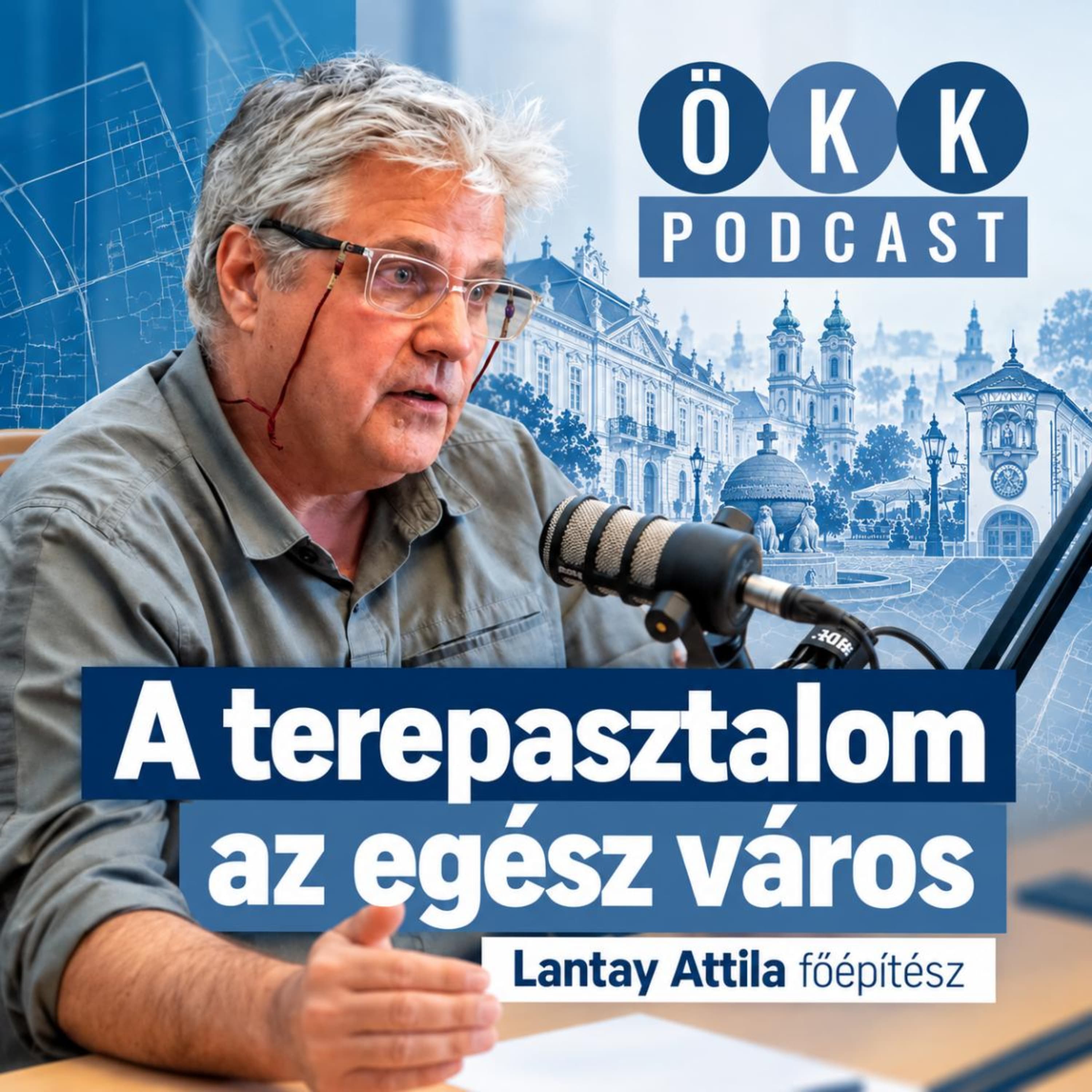 A terepasztalom az egész város – az ÖKK Podcast vendége Lantay Attila főépítész