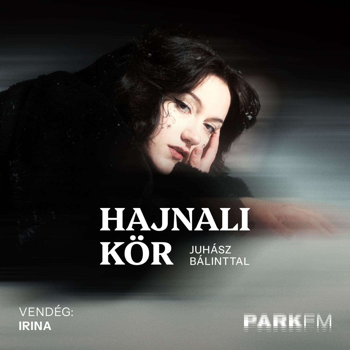 Irina: A legjobb beszélgetések mindig éjszaka történnek | Park FM – Hajnali Kör