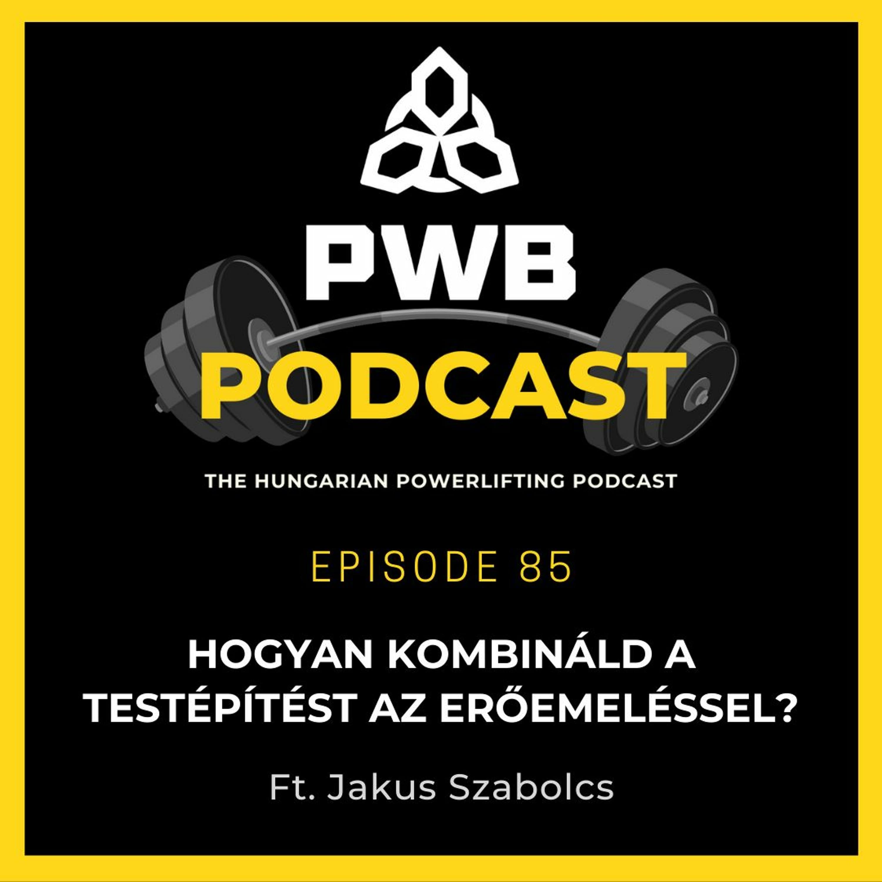 #85: Hogyan Kombináld a Testépítést az Erőemeléssel? (Ft. Jakus Szabolcs)