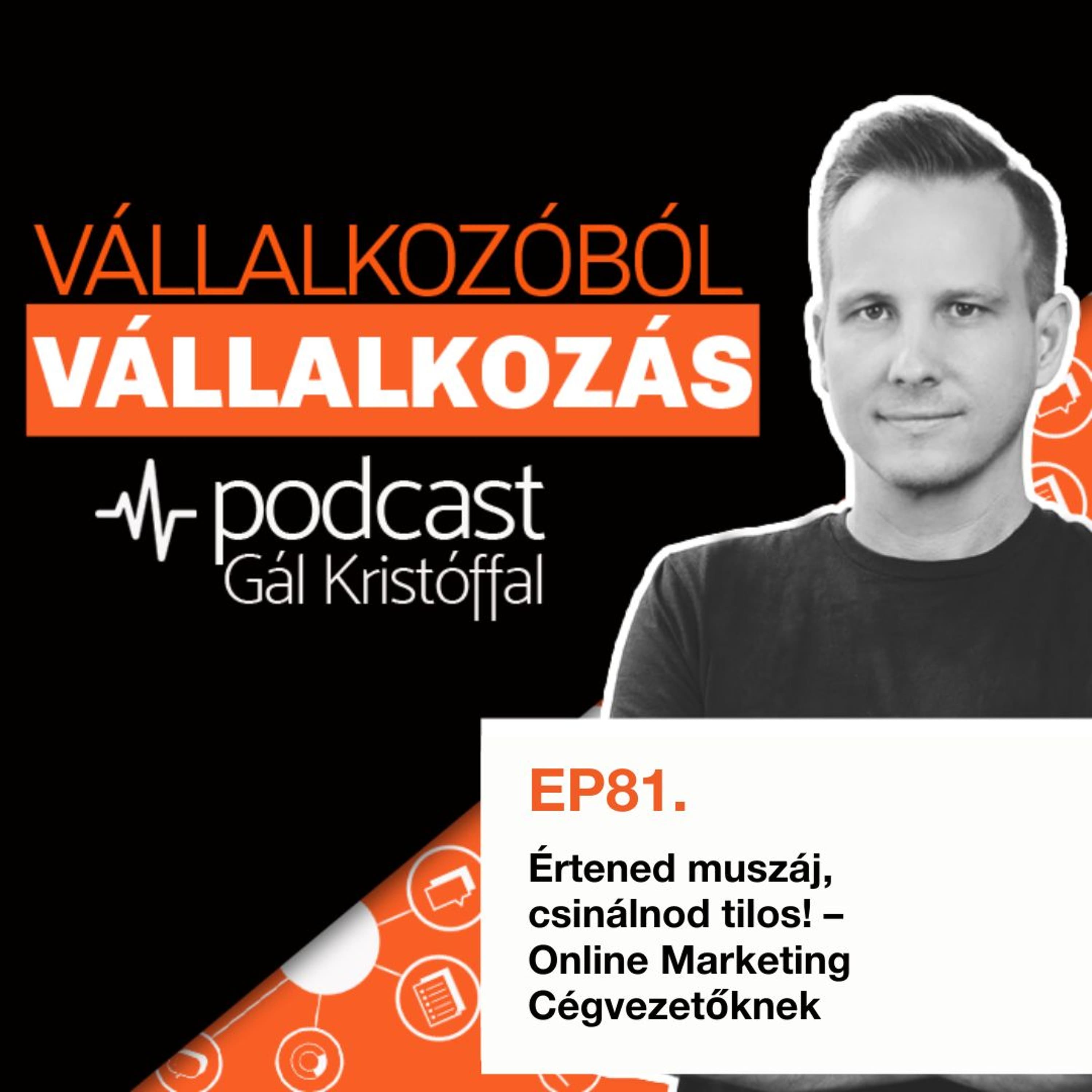 81. Értened muszáj, csinálnod tilos! – Online Marketing Cégvezetőknek