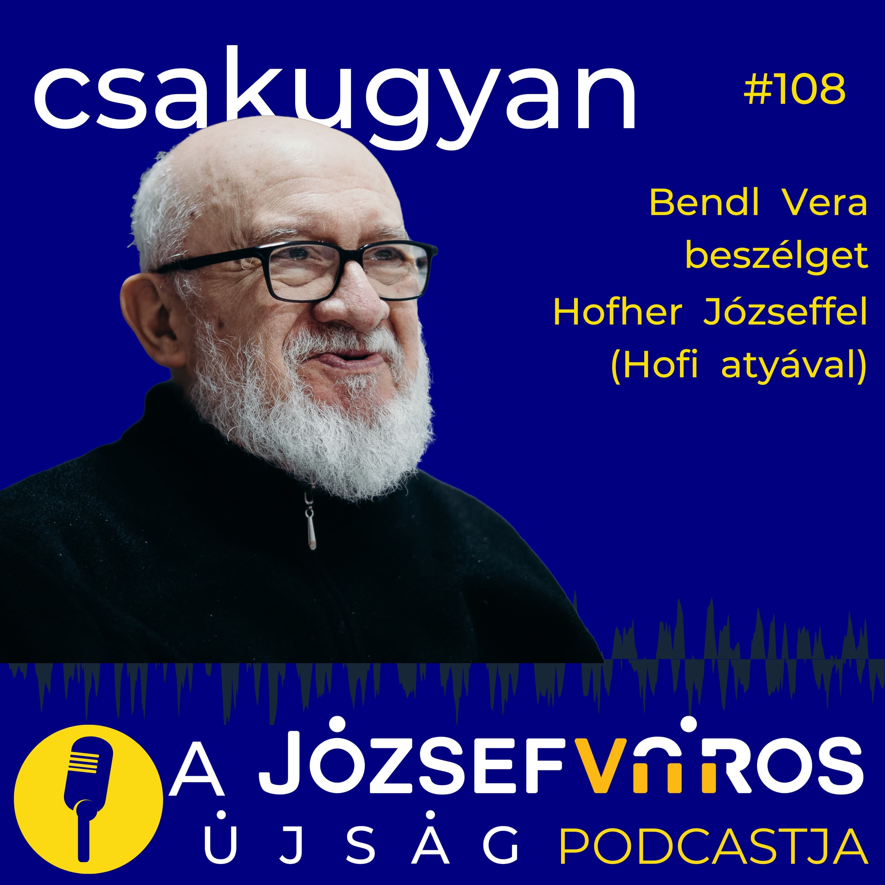 „Nem a te francos levesed kell, hanem hogy beszélgessünk” – Podcast Hofher Józseffel – Csakugyan #108