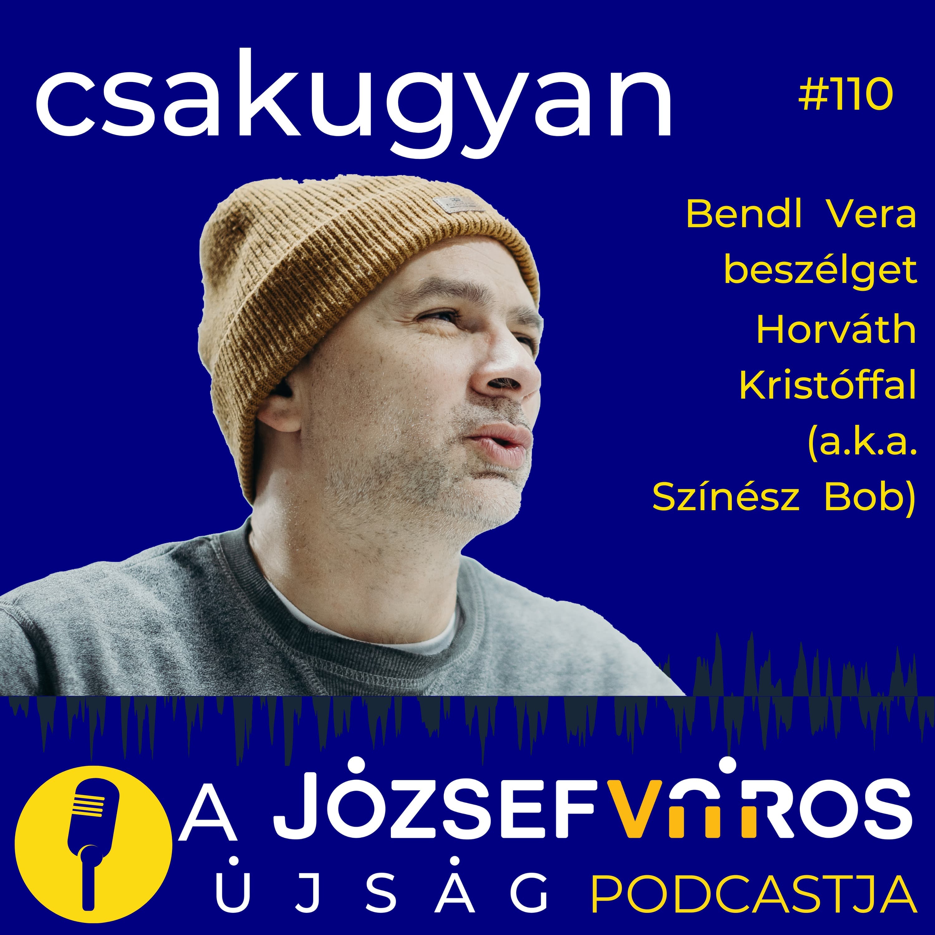 Az emberi méltóság könnyen politikai játszótérré változik – Podcast Horváth Kristóffal (a.k.a. Színész Bob) – Csakugyan #110